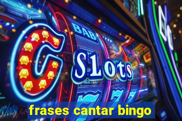 frases cantar bingo